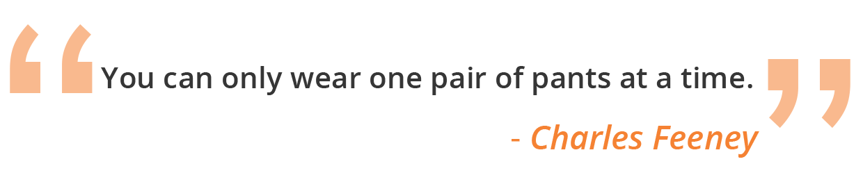 quote displaying: you can only wear one pair of pants at a time
