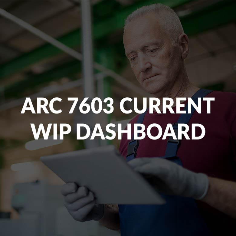 ARC 7603 CURRENT WIP DASHBOARD