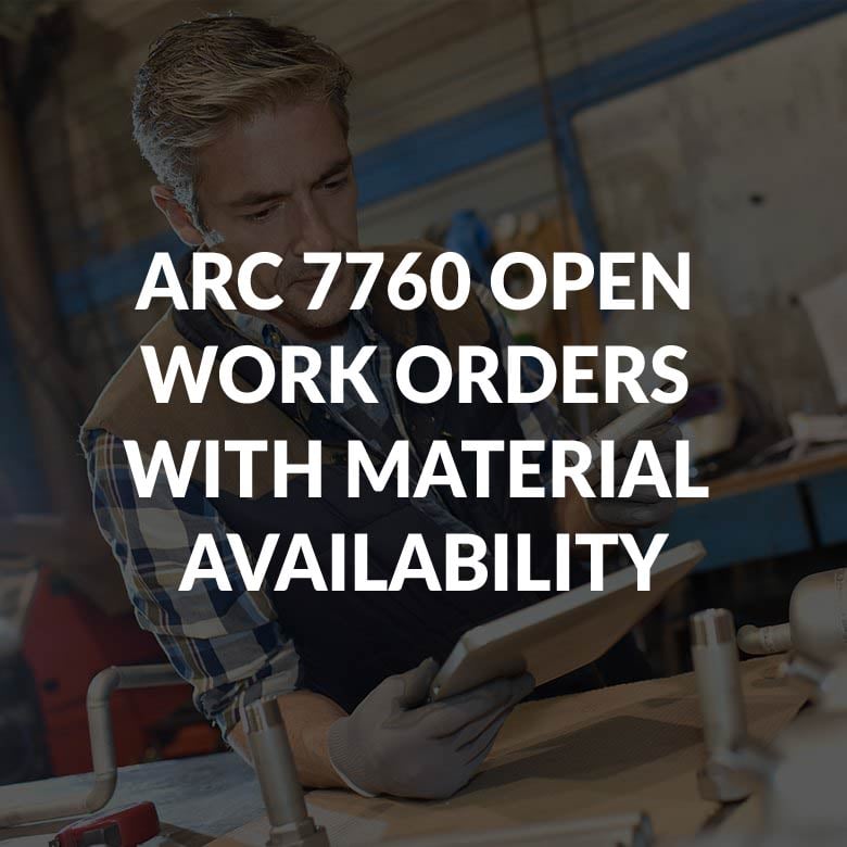ARC 7760 OPEN WORK ORDERS WITH MATERIAL AVAILABILITY