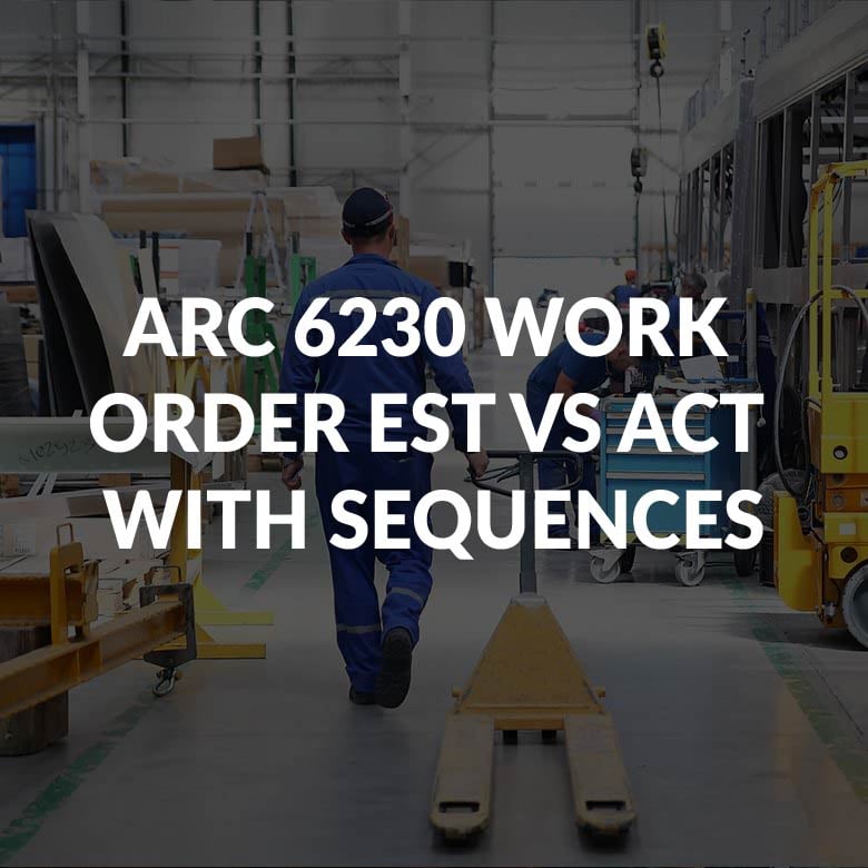 ARC 6230 WORK ORDER EST VS ACT WITH SEQUENCES